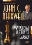 Przywództwo w trudnych czasach. Autor: John C. Maxwell. Dadada.pl Okładka książki Przywództwo w trudnych czasach