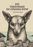 Psy tresowane do łykania wysp. Autor: Stanisław Tekieli. Dadada.pl Okładka książki Psy tresowane do łykania wysp