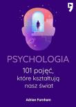 Psychologia. 101 pojęć, które kształtują nasz świat. Autor: Furnham Adrian. Dadada.pl Okładka książki Psychologia. 101 pojęć, które kształtują nasz świat