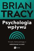 Psychologia wpływu. 10 cech, które pomogą ci oddziaływać na ludzi. Autor: Brian Tracy. Dadada.pl Okładka książki Psychologia wpływu. 10 cech, które pomogą ci oddziaływać na ludzi