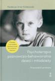 Psychoterapia poznawczo-behawioralna dzieci i młodzieży. Przewodnik praktyka. Autor: Kołakowsk Artur red.. Dadada.pl Okładka książki Psychoterapia poznawczo-behawioralna dzieci i młodzieży. Przewodnik praktyka