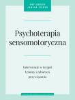 Psychoterapia sensomotoryczna. Autor: Ogden Pat, Janina Fisher. Dadada.pl Okładka książki Psychoterapia sensomotoryczna