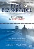 Ptaki bez skrzydeł. Uwięzieni w Auschwitz - uszkodzone. Autor: Paczkowski Andrzej F.. Dadada.pl Okładka książki Ptaki bez skrzydeł. Uwięzieni w Auschwitz - uszkodzone