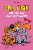 Ptyś i Bill T.10 Nie ma jak leniuchowanie!. Autor: Jean Roba. Dadada.pl Okładka książki Ptyś i Bill T.10 Nie ma jak leniuchowanie!