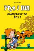 Ptyś i Bill T.11 Pamiętasz to, Bill?. Autor: Jean Roba, Maria Mosiewicz. Dadada.pl Okładka książki Ptyś i Bill T.11 Pamiętasz to, Bill?