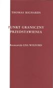 Punkt graniczny przedstawienia. Autor: Thomas Richards. Dadada.pl Okładka książki Punkt graniczny przedstawienia