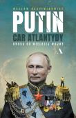 Putin, car Atlantydy. Droga do wielkiej wojny. Autor: Radziwinowicz Wacław. Dadada.pl Okładka książki Putin, car Atlantydy. Droga do wielkiej wojny