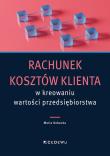 Rachunek kosztów klienta w kreowaniu wartości... Autor: Maria Kubacka. Dadada.pl Okładka książki Rachunek kosztów klienta w kreowaniu wartości..