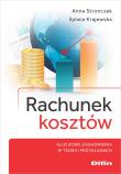 Rachunek kosztów. Kluczowe zagadnienia w teorii i przykładach. Autor: Stronczek Anna, Sylwia Krajewska. Dadada.pl Okładka książki Rachunek kosztów. Kluczowe zagadnienia w teorii i przykładach