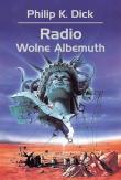 Radio Wolne Albemuth. Autor: Philip K. Dick, Tomasz Bieroń. Dadada.pl Okładka książki Radio Wolne Albemuth