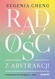 Okładka książki Radość z abstrakcji. O matematyce, teorii ...