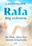 Rafa Bóg uzdrawia. Ja, Pan, chcę być Twoim lekarzem. Autor: Witko Józef. Dadada.pl Okładka książki Rafa Bóg uzdrawia. Ja, Pan, chcę być Twoim lekarzem