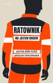 Ratownik. Nie jestem bogiem. Autor: Justyna Dżbik-Kluge, Sowizdraniuk Jarosław. Dadada.pl Okładka książki Ratownik. Nie jestem bogiem