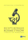 Recepturowanie kosmetyków i proces ich wdrożenia. Autor: Uzdrowska Katarzyna. Dadada.pl Okładka książki Recepturowanie kosmetyków i proces ich wdrożenia
