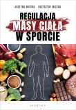 Regulacja masy ciała w sporcie. Optymalne warianty żywieniowe oraz mechanizmy fizjologiczne. Autor: Krzysztof Mizera, Justyna Mizera. Dadada.pl Okładka książki Regulacja masy ciała w sporcie. Optymalne warianty żywieniowe oraz mechanizmy fizjologiczne
