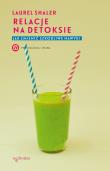 Relacje na detoksie. Jak zmienić szkodliwe nawyki. Autor: Laurel Shaler. Dadada.pl Okładka książki Relacje na detoksie. Jak zmienić szkodliwe nawyki