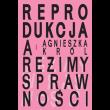 Reprodukcja a reżimy sprawności. O macierzyństwie, bezdzietności i niezależnym życiu kobiet z niepełnosprawnościami. Autor: Król Agnieszka. Dadada.pl Okładka książki Reprodukcja a reżimy sprawności. O macierzyństwie, bezdzietności i niezależnym życiu kobiet z niepełnosprawnościami