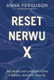 Reset nerwu X. Jak skutecznie poradzić sobie z lękiem, stresem i traumą. Autor: Ferguson Anna. Dadada.pl Okładka książki Reset nerwu X. Jak skutecznie poradzić sobie z lękiem, stresem i traumą