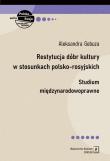 Restytucja dóbr kultury w stosunkach polsko-rosyjskich. Autor: Gebuza Aleksandra. Dadada.pl Okładka książki Restytucja dóbr kultury w stosunkach polsko-rosyjskich