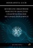 Retoryczne obrazowanie wartości w graficznym i filmowym dyskursie sieci społecznościowych. Autor: Bernadeta Cich. Dadada.pl Okładka książki Retoryczne obrazowanie wartości w graficznym i filmowym dyskursie sieci społecznościowych