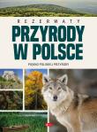 Rezerwaty przyrody w Polsce. Autor: Opracowanie zbiorowe. Dadada.pl Okładka książki Rezerwaty przyrody w Polsce