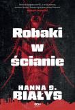 Robaki w ścianie. Autor: Szczukowska-Białys Hanna. Dadada.pl Okładka książki Robaki w ścianie