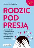 Rodzic pod presją. Autor: Żabicka Aleksandra. Dadada.pl Okładka książki Rodzic pod presją
