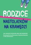 Okładka książki Rodzice nastolatków na krawędzi. Jak zaradzić rodzicielskiej bezradności