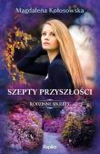 Rodzinne sekrety T.3 Szepty przyszłości. Autor: Magdalena Kołosowska. Dadada.pl Okładka książki Rodzinne sekrety T.3 Szepty przyszłości