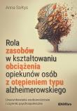 Okładka książki Rola zasobów w kształtowaniu obciążenia opiekunów osób z otępieniem typu alzheimerowskiego