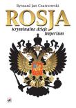 Rosja. Kryminalne dzieje Imperium wyd. 2. Autor: Czarnowski Ryszard Jan. Dadada.pl Okładka książki Rosja. Kryminalne dzieje Imperium wyd. 2
