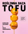 Roślinna Baza. Tofu. Autor: Karolina Paciorek, Maja Jaworowska. Dadada.pl Okładka książki Roślinna Baza. Tofu