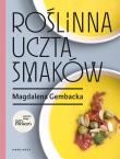 Roślinna uczta smaków - uszkodzone. Autor: Magdalena Gembacka. Dadada.pl Okładka książki Roślinna uczta smaków - uszkodzone