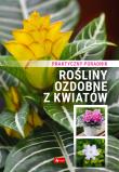 Rośliny ozdobne z kwiatów. Poradnik praktyczny. Autor: Opracowanie zbiorowe. Dadada.pl Okładka książki Rośliny ozdobne z kwiatów. Poradnik praktyczny