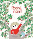 Rośnij nam!. Autor: Astrid Desbordes. Dadada.pl Okładka książki Rośnij nam!