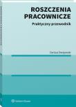 Roszczenia pracownicze. Praktyczny przewodnik. Autor: Dwojewski Dariusz. Dadada.pl Okładka książki Roszczenia pracownicze. Praktyczny przewodnik