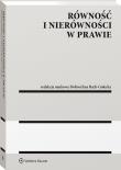 Równość i nierówności w prawie. Autor: Błaszczyk Magdalena, Maniewska Eliza, Zientara Anna, Kenig-Witkowska Maria Magdalena, Lewandowski Sławomir, Gersdorf Małgorzata, Pawliczak Jakub, Radzikowski Krzysztof, Piotrowski Ryszard, Rybski Robert, Supera-Markowska Maria, Błaszczyk Cezary, Bach-Golecka Dobrochna, Władysław Teofil Kulesza, Mańka Dariusz, Jakub Rumian, Cezary Dzierzbicki, Katarzyna Wieczorek, Rafał Szewczyk, Aldona Łasińska, Philippe Chauvin, Zbigniew Cywiński. Dadada.pl Okładka książki Równość i nierówności w prawie