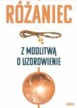 Różaniec. Modlitwa o uzdrowienie. Autor: s.Bożena Maria Hanusiak. Dadada.pl Okładka książki Różaniec. Modlitwa o uzdrowienie