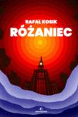 Różaniec. Autor: Kosik Rafał. Dadada.pl Okładka książki Różaniec