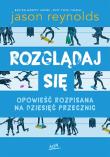 Rozglądaj się. Opowieść rozpisana na dziesięć przecznic. Autor: Jason Reynolds. Dadada.pl Okładka książki Rozglądaj się. Opowieść rozpisana na dziesięć przecznic