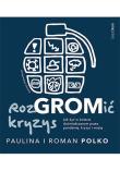RozGROMić kryzys. Jak żyć w świecie doświadczonym przez pandemię, kryzys i wojnę. Autor: Paulina i Roman Polko. Dadada.pl Okładka książki RozGROMić kryzys. Jak żyć w świecie doświadczonym przez pandemię, kryzys i wojnę