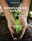 Rozmnażanie roślin. Autor: Smith Miranda. Dadada.pl Okładka książki Rozmnażanie roślin