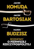 Rozmowy o Pierwszej Rzeczypospolitej. Autor: Jacek Bartosiak, Komuda Jacek, Budzisz Marek. Dadada.pl Okładka książki Rozmowy o Pierwszej Rzeczypospolitej