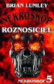 Roznosiciel. Nekroskop 5. Autor: Lumley Brian. Dadada.pl Okładka książki Roznosiciel. Nekroskop 5