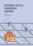 Rozprawa z decyzją o warunkach zabudowy. Autor: Bąkowski Tomasz. Dadada.pl Okładka książki Rozprawa z decyzją o warunkach zabudowy