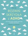 Okładka książki Rozwiń skrzydła z ADHD. Jak wyciszyć umysł, odnaleźć równowagę i rozwinąć ukryte talenty