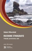 Ruchome etnografie. Praktyki, przestrzenie, ciała. Autor: Wierciński Hubert. Dadada.pl Okładka książki Ruchome etnografie. Praktyki, przestrzenie, ciała