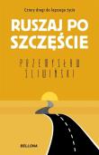 Ruszaj po szczęście. Cztery drogi do lepszego życia. Autor: Przemysław Śliwiński. Dadada.pl Okładka książki Ruszaj po szczęście. Cztery drogi do lepszego życia