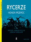 Rycerze. Honor i przemoc wyd. 2023. Autor: ROSIE SERDIVILLE, JOHN SADLER. Dadada.pl Okładka książki Rycerze. Honor i przemoc wyd. 2023