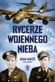 Rycerze wojennego nieba. Autor: Adam Makos, Larry Alexander. Dadada.pl Okładka książki Rycerze wojennego nieba
